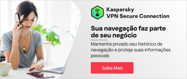 Kaspersky VPN - proteja a privacidade de sua navegação online