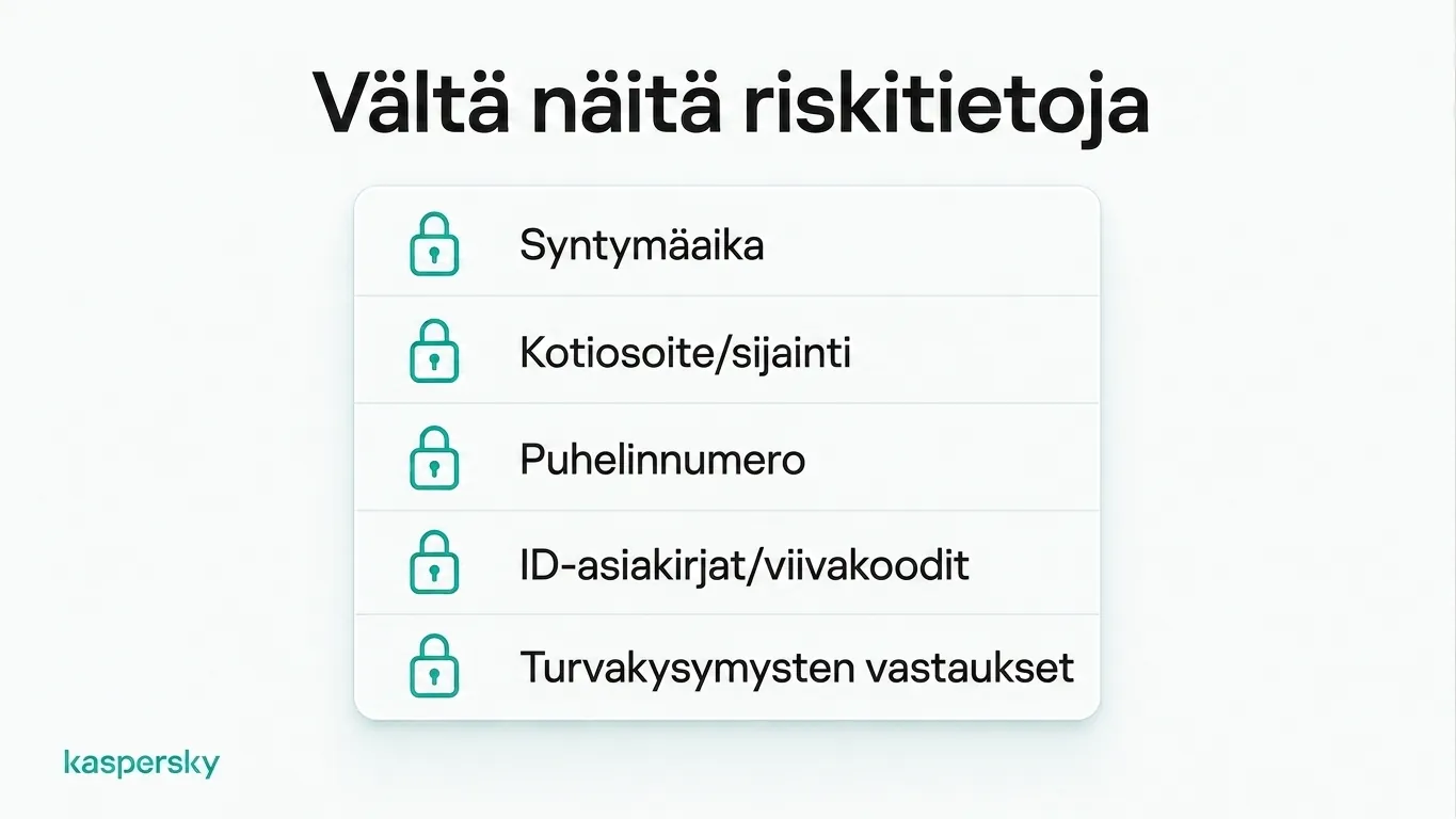 Viisi korkean riskin tietoa, joita kannattaa välttää verkossa: syntymäpäivä, sijainti, puhelinnumero, henkilöllisyysasiakirjat ja turvakysymysten vastaukset