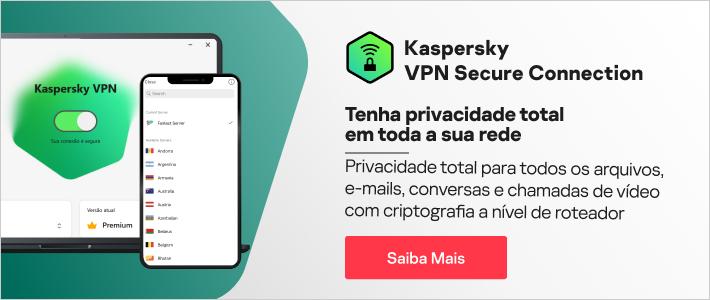 Kaspersky VPN - proteja a privacidade de sua navegação online